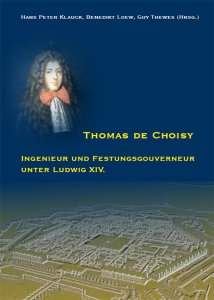 Thomas de Choisy. Ingenieur und Festungsgouverneur unter Ludwig XIV